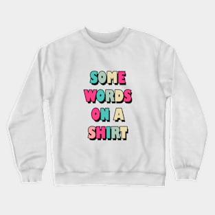 Some words on a shirt Crewneck Sweatshirt